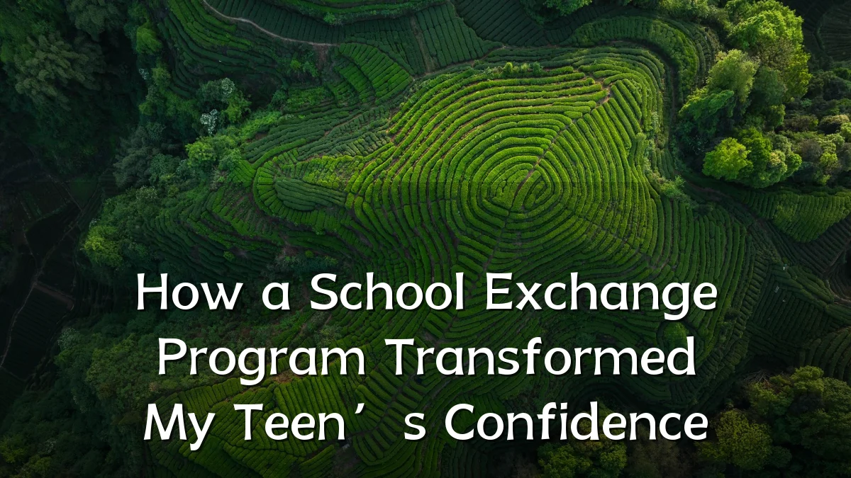 How a School Exchange Program Transformed My Teen’s Confidence