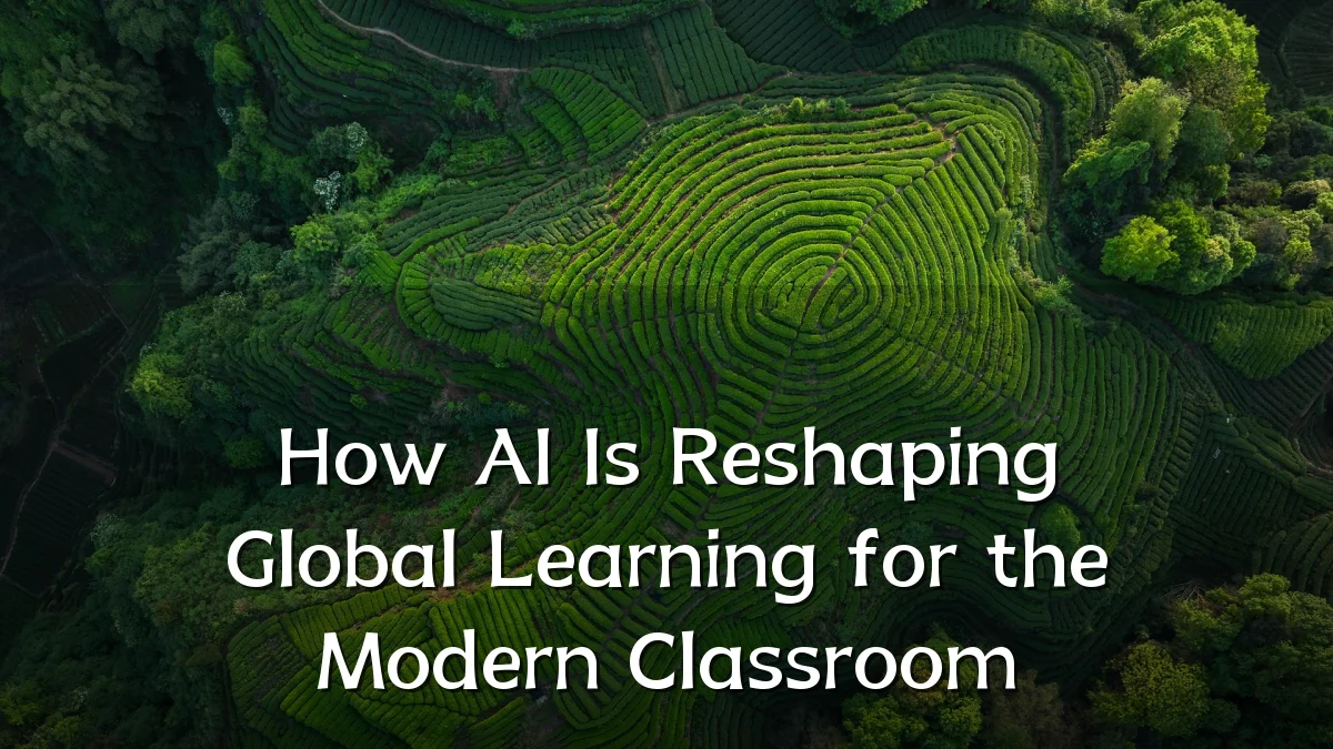 How AI Is Reshaping Global Learning for the Modern Classroom