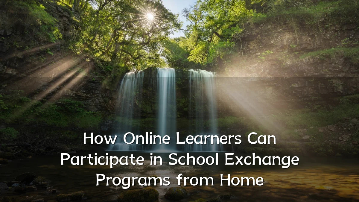 How Online Learners Can Participate in School Exchange Programs from Home