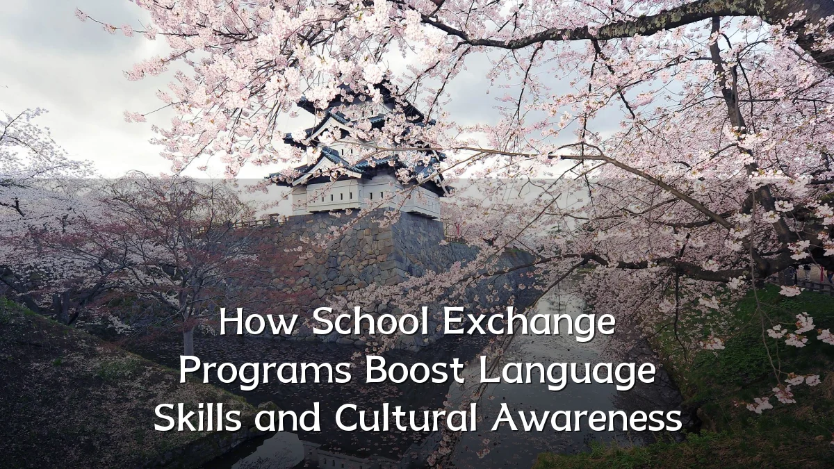 How School Exchange Programs Boost Language Skills and Cultural Awareness