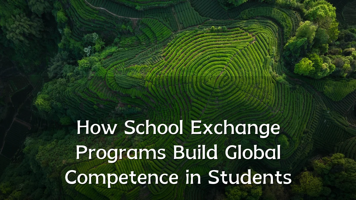 How School Exchange Programs Build Global Competence in Students