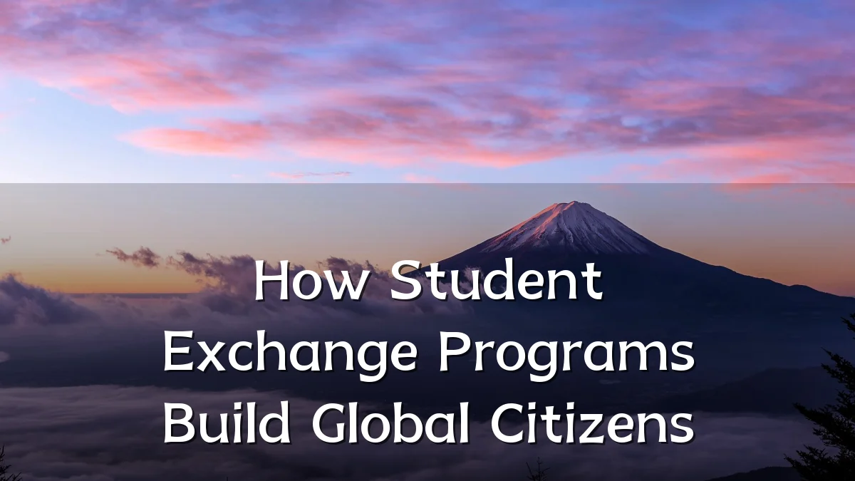 How Student Exchange Programs Build Global Citizens