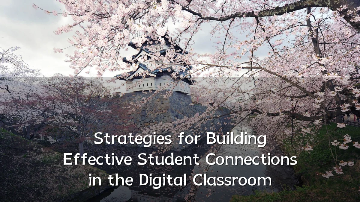 Strategies for Building Effective Student Connections in the Digital Classroom