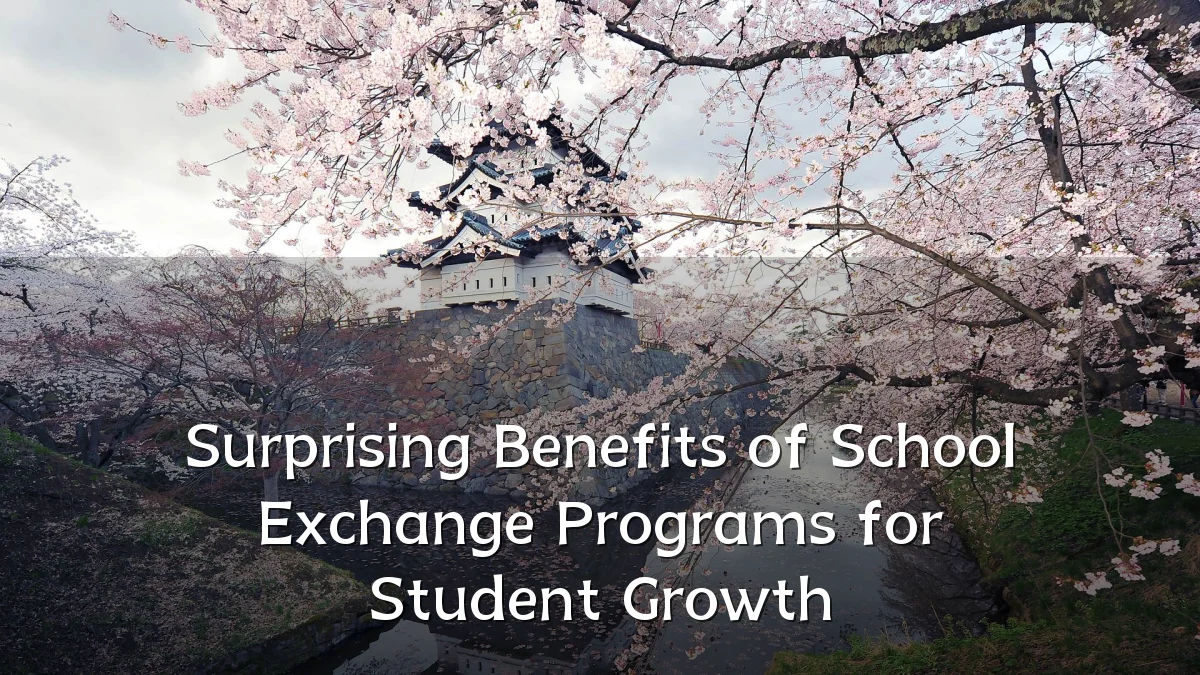 Surprising Benefits of School Exchange Programs for Student Growth