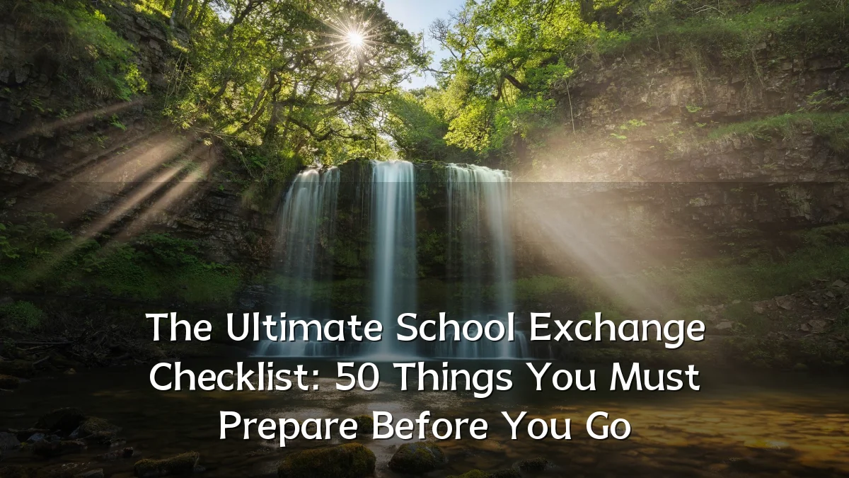 The Ultimate School Exchange Checklist: 50 Things You Must Prepare Before You Go