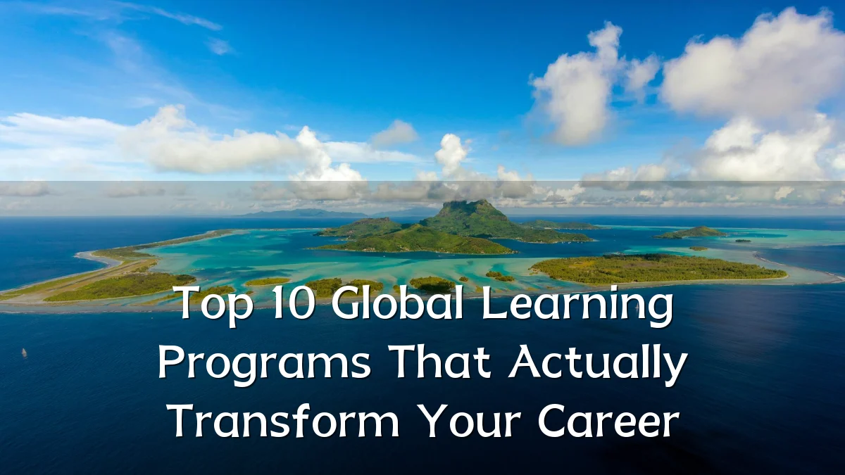 Top 10 Global Learning Programs That Actually Transform Your Career