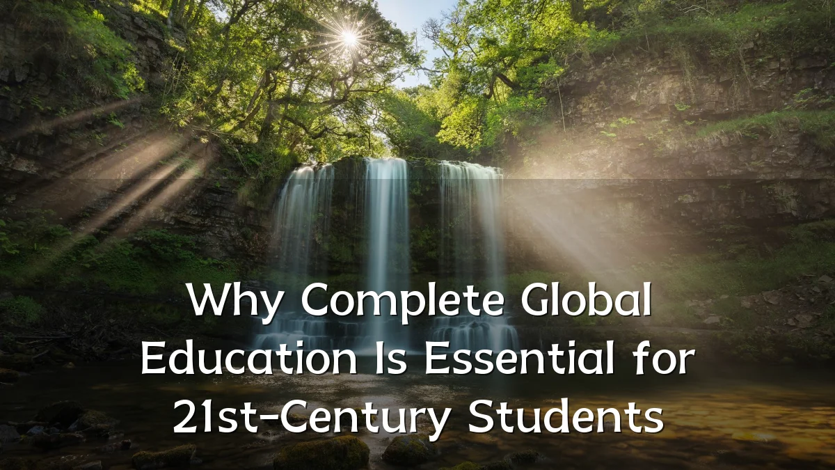 Why Complete Global Education Is Essential for 21st-Century Students