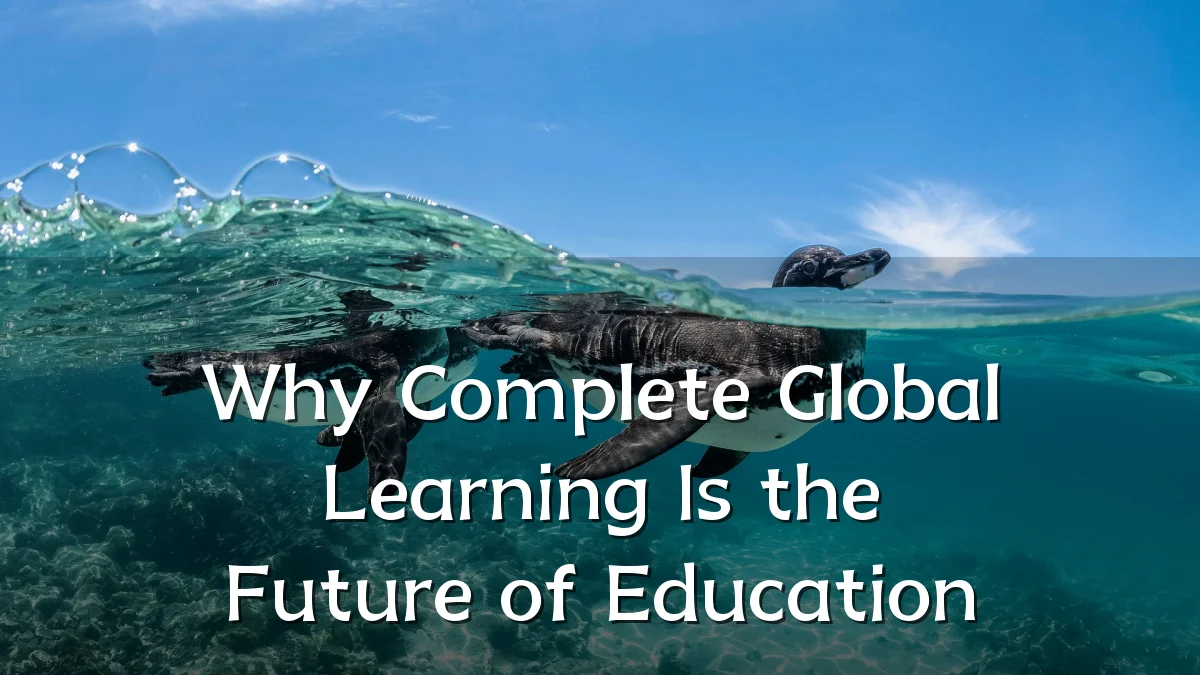Why Complete Global Learning Is the Future of Education