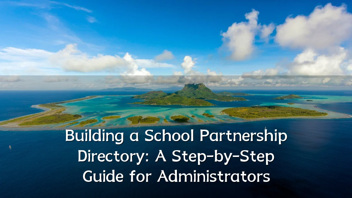 Building a School Partnership Directory: A Step-by-Step Guide for Administrators