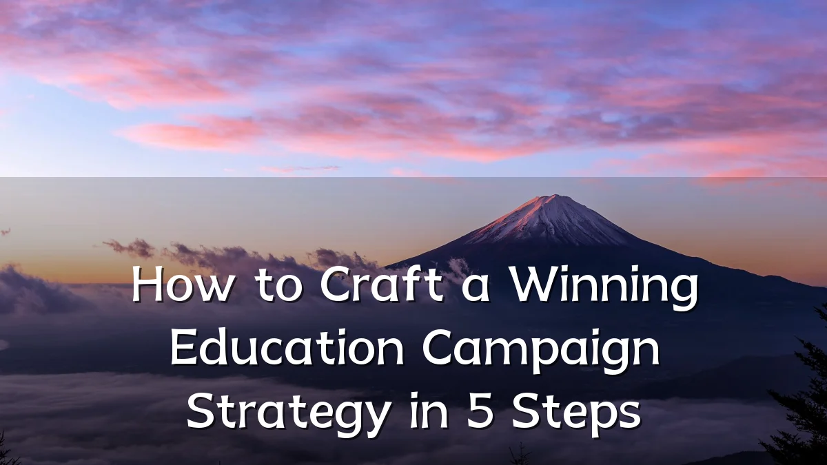 How to Craft a Winning Education Campaign Strategy in 5 Steps