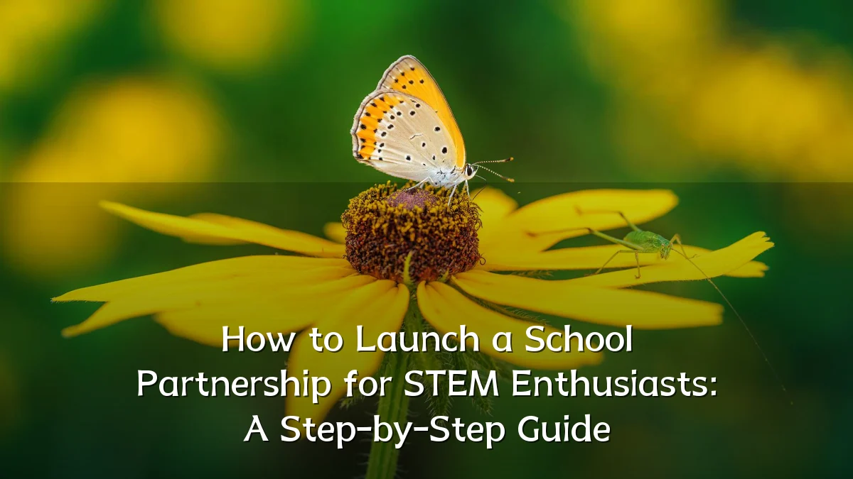 How to Launch a School Partnership for STEM Enthusiasts: A Step-by-Step Guide