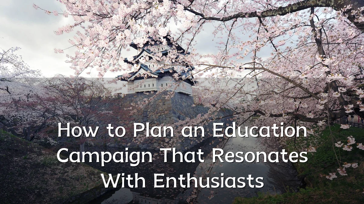How to Plan an Education Campaign That Resonates With Enthusiasts