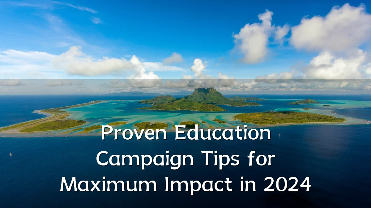 Proven Education Campaign Tips for Maximum Impact in 2024