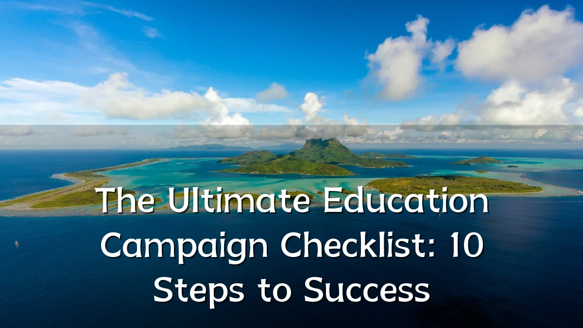 The Ultimate Education Campaign Checklist: 10 Steps to Success