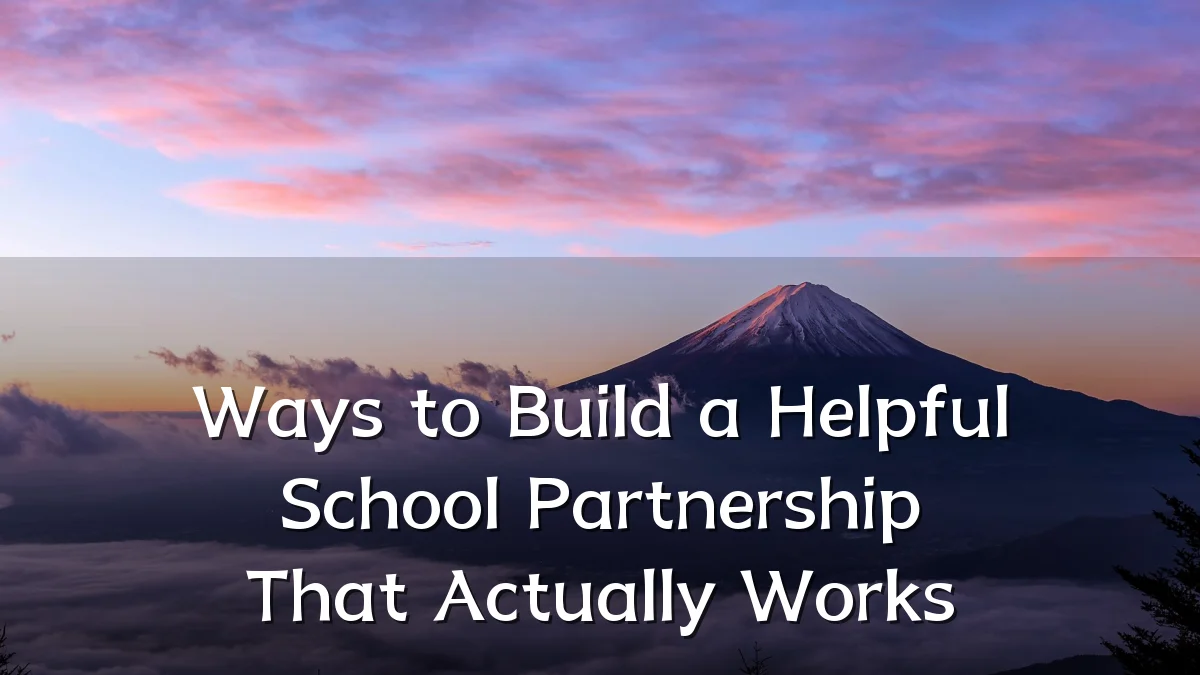 Ways to Build a Helpful School Partnership That Actually Works