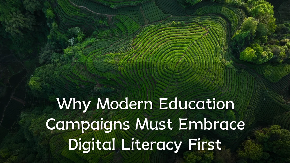 Why Modern Education Campaigns Must Embrace Digital Literacy First