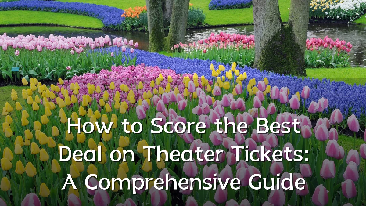 How to Score the Best Deal on Theater Tickets: A Comprehensive Guide